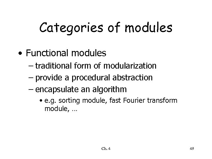 Categories of modules • Functional modules – traditional form of modularization – provide a