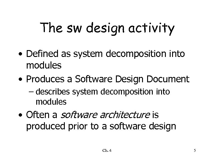 The sw design activity • Defined as system decomposition into modules • Produces a