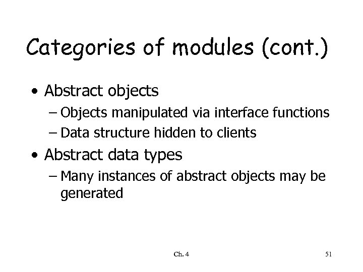 Categories of modules (cont. ) • Abstract objects – Objects manipulated via interface functions