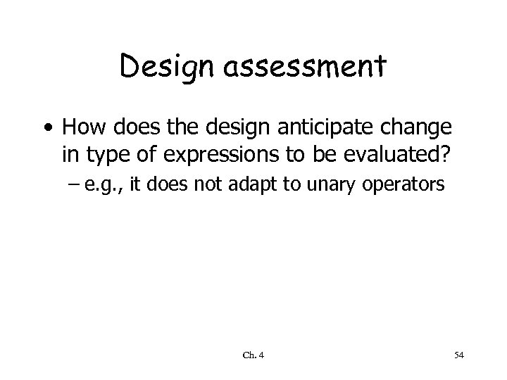 Design assessment • How does the design anticipate change in type of expressions to