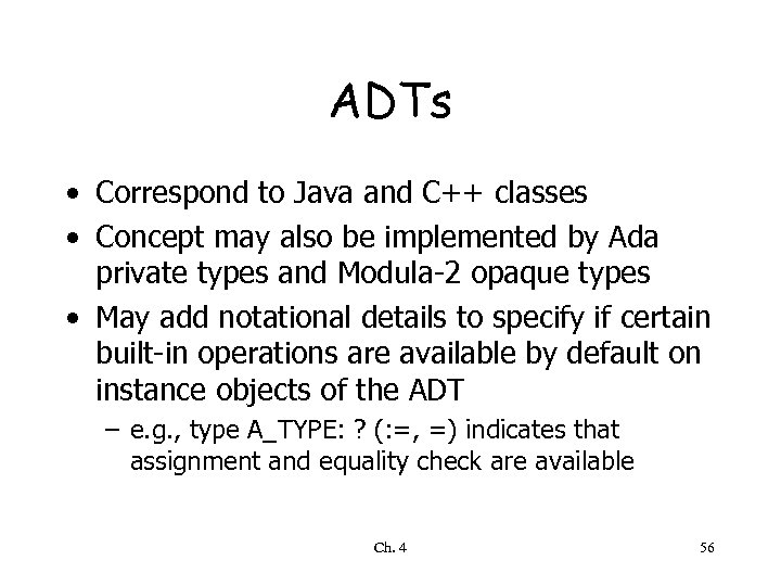 ADTs • Correspond to Java and C++ classes • Concept may also be implemented