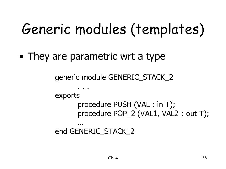 Generic modules (templates) • They are parametric wrt a type generic module GENERIC_STACK_2. .