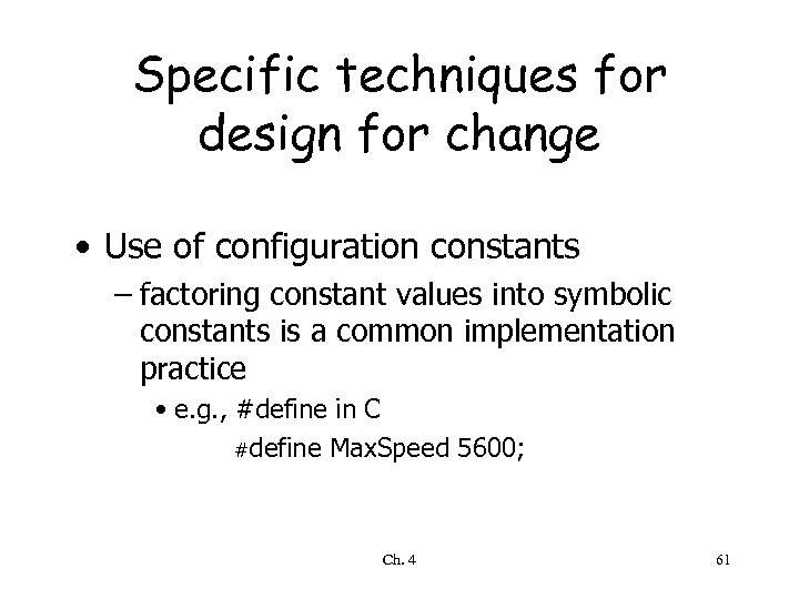 Specific techniques for design for change • Use of configuration constants – factoring constant