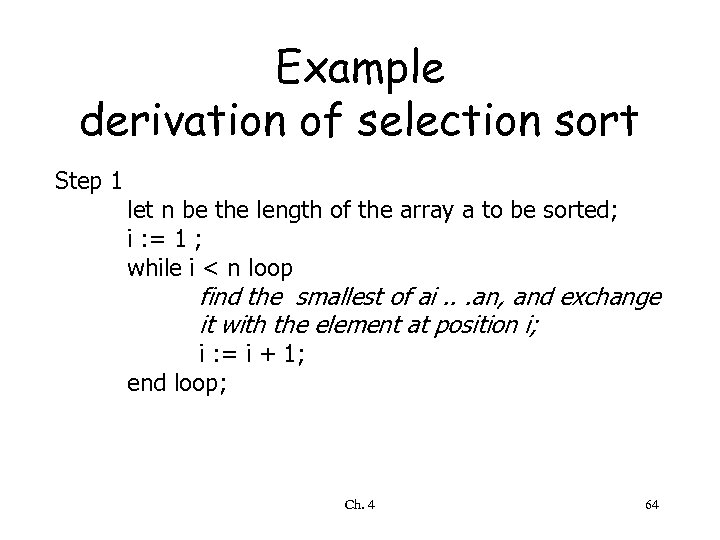 Example derivation of selection sort Step 1 let n be the length of the