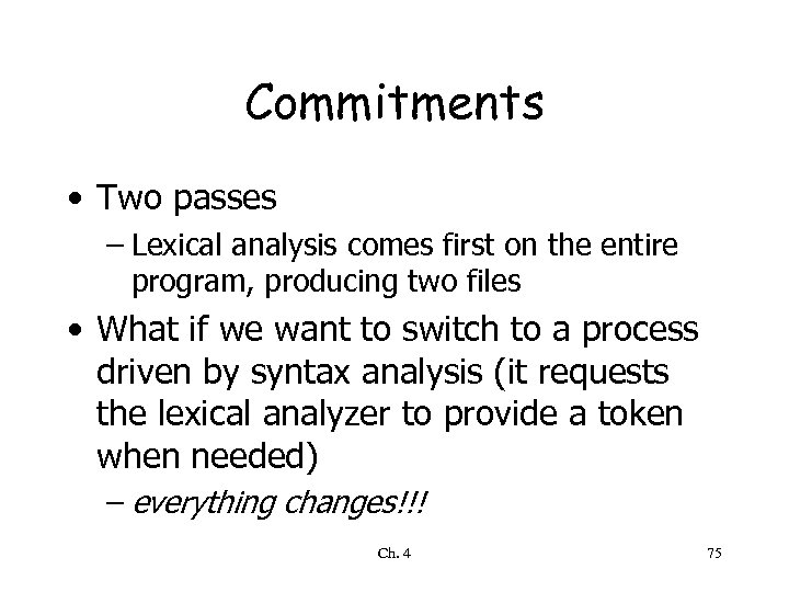 Commitments • Two passes – Lexical analysis comes first on the entire program, producing