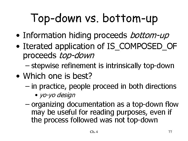 Top-down vs. bottom-up • Information hiding proceeds bottom-up • Iterated application of IS_COMPOSED_OF proceeds