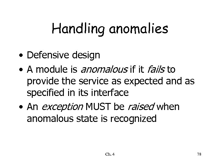 Handling anomalies • Defensive design • A module is anomalous if it fails to