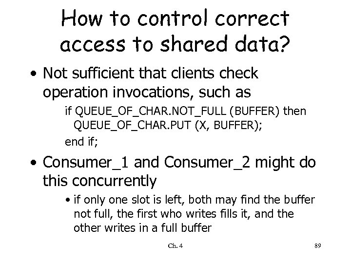 How to control correct access to shared data? • Not sufficient that clients check