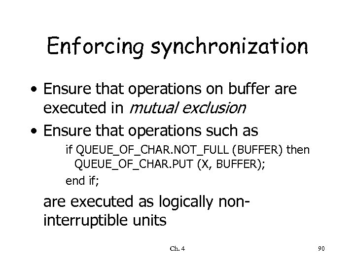 Enforcing synchronization • Ensure that operations on buffer are executed in mutual exclusion •