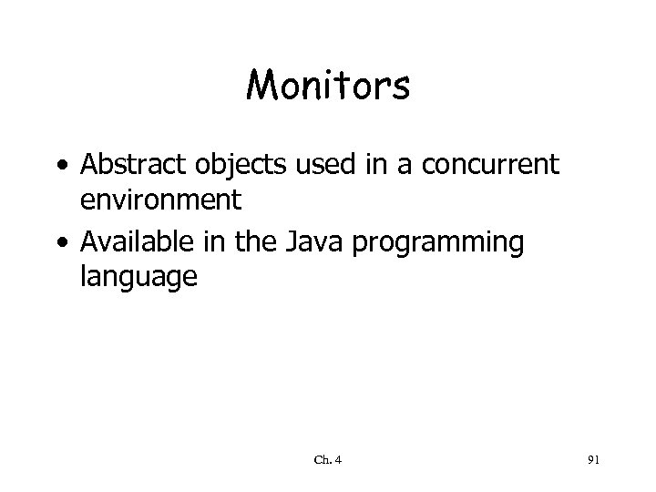 Monitors • Abstract objects used in a concurrent environment • Available in the Java