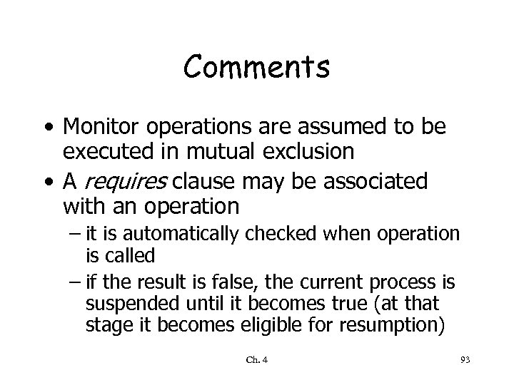 Comments • Monitor operations are assumed to be executed in mutual exclusion • A
