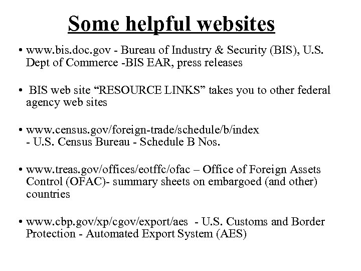 Some helpful websites • www. bis. doc. gov - Bureau of Industry & Security
