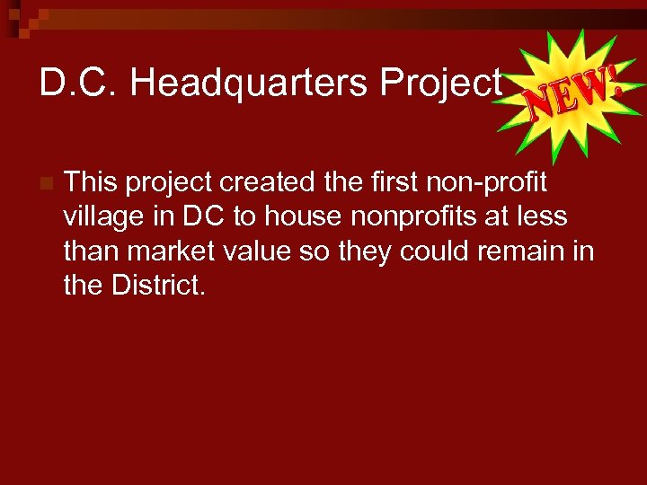 D. C. Headquarters Project n This project created the first non-profit village in DC