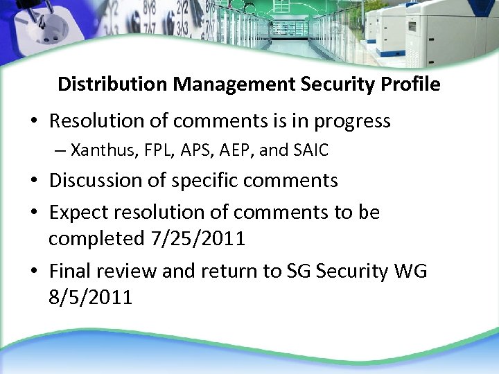 Distribution Management Security Profile • Resolution of comments is in progress – Xanthus, FPL,