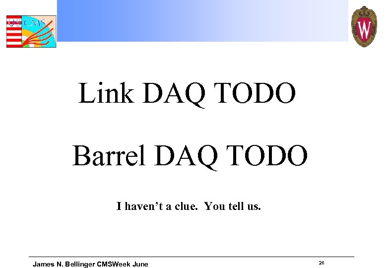 Link DAQ TODO Barrel DAQ TODO I haven’t a clue. You tell us. James