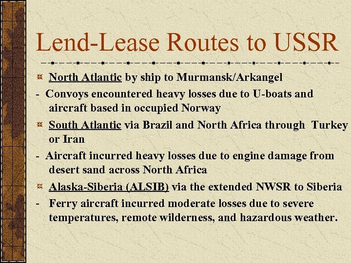 Lend-Lease Routes to USSR North Atlantic by ship to Murmansk/Arkangel - Convoys encountered heavy