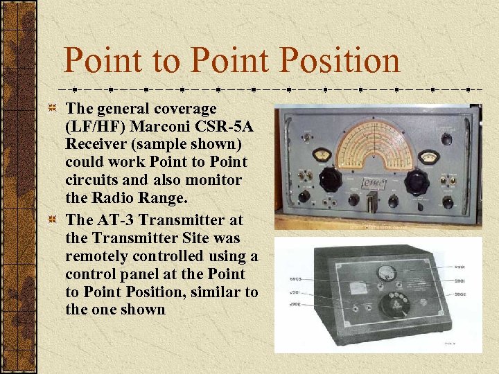 Point to Point Position The general coverage (LF/HF) Marconi CSR-5 A Receiver (sample shown)