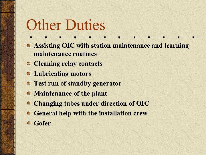 Other Duties Assisting OIC with station maintenance and learning maintenance routines Cleaning relay contacts