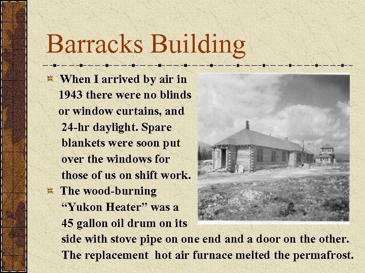 Barracks Building When I arrived by air in 1943 there were no blinds or