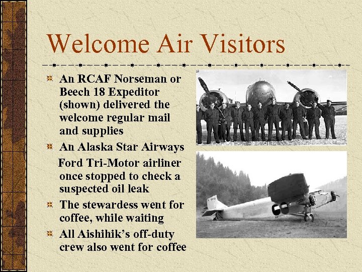 Welcome Air Visitors An RCAF Norseman or Beech 18 Expeditor (shown) delivered the welcome