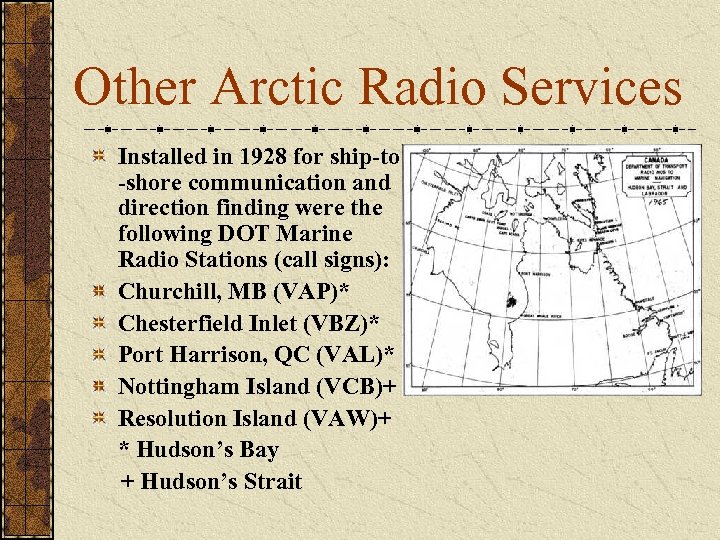 Other Arctic Radio Services Installed in 1928 for ship-to -shore communication and direction finding