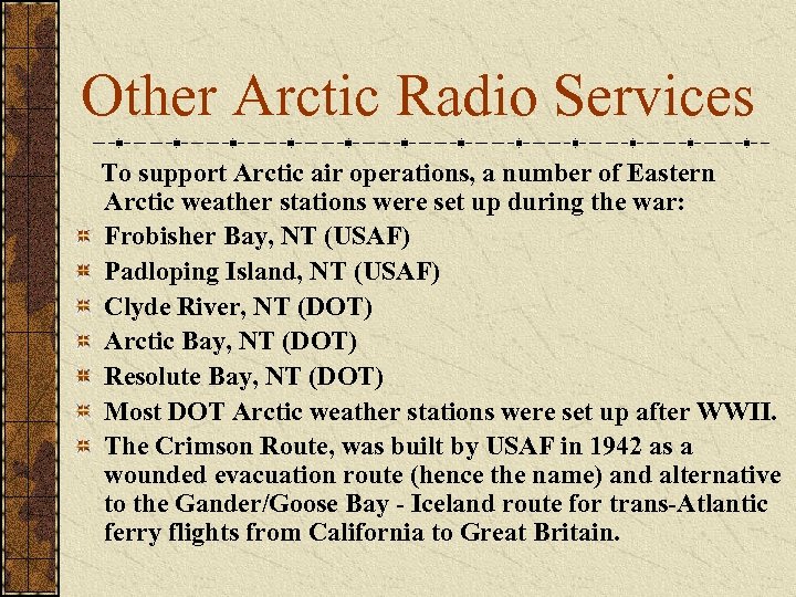 Other Arctic Radio Services To support Arctic air operations, a number of Eastern Arctic
