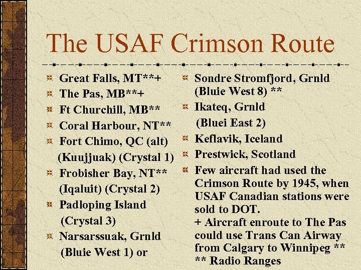 The USAF Crimson Route Great Falls, MT**+ The Pas, MB**+ Ft Churchill, MB** Coral