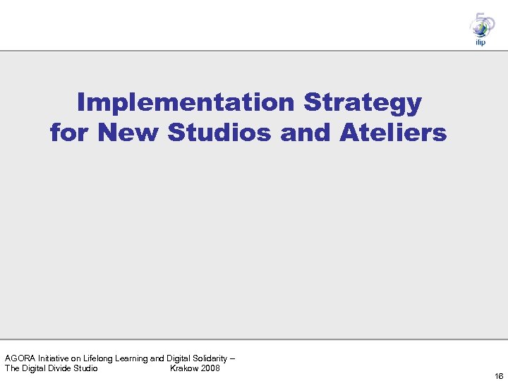 Implementation Strategy for New Studios and Ateliers AGORA Initiative on Lifelong Learning and Digital
