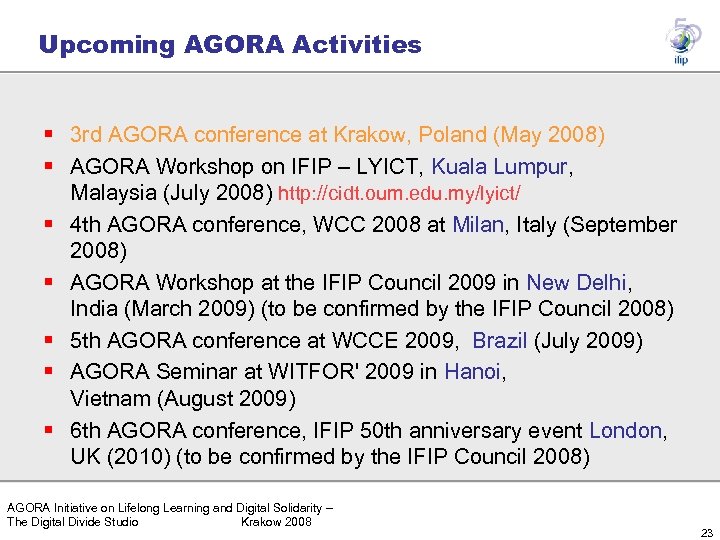 Upcoming AGORA Activities § 3 rd AGORA conference at Krakow, Poland (May 2008) §
