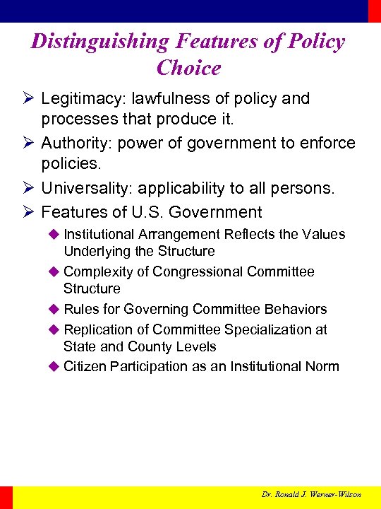 Distinguishing Features of Policy Choice Ø Legitimacy: lawfulness of policy and processes that produce