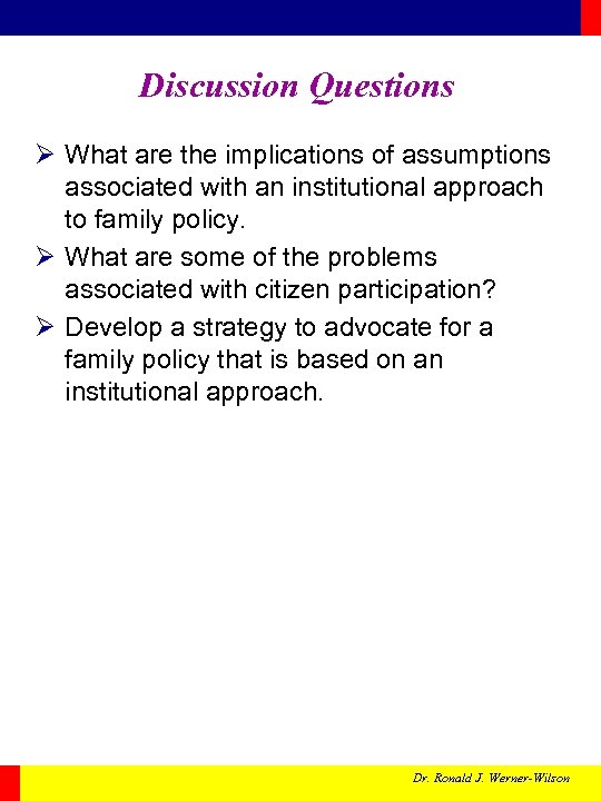 Discussion Questions Ø What are the implications of assumptions associated with an institutional approach