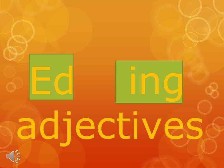 Ed ing adjectives 