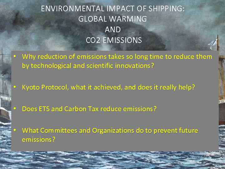 ENVIRONMENTAL IMPACT OF SHIPPING: GLOBAL WARMING AND CO 2 EMISSIONS • Why reduction of