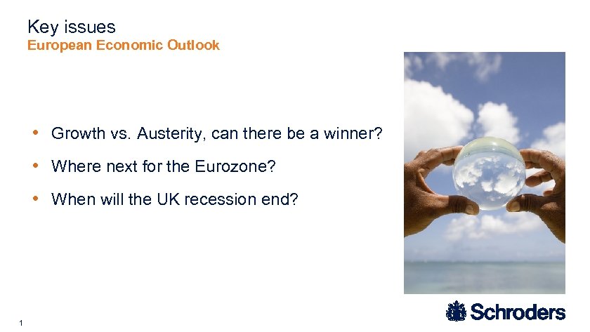 Key issues European Economic Outlook • Growth vs. Austerity, can there be a winner?