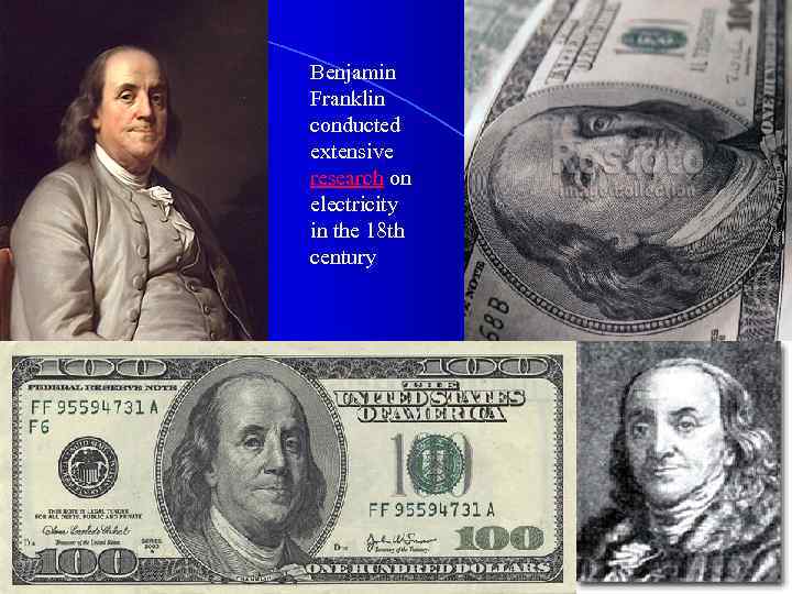 Benjamin Franklin conducted extensive research on electricity in the 18 th century 