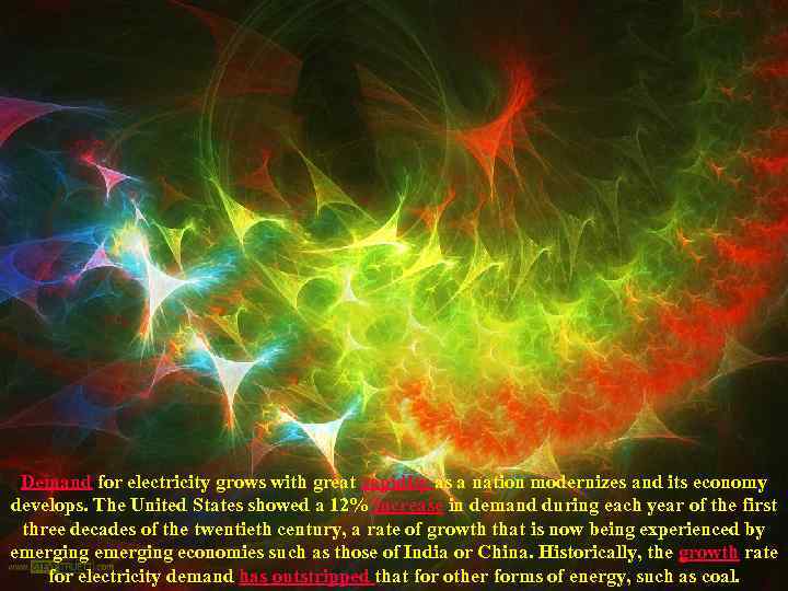 Demand for electricity grows with great rapidity as a nation modernizes and its economy