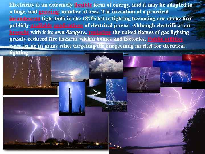 Electricity is an extremely flexible form of energy, and it may be adapted to