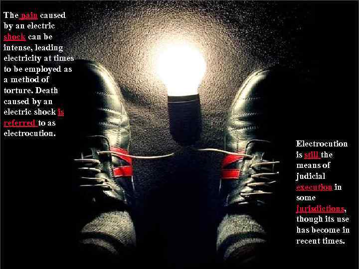 The pain caused by an electric shock can be intense, leading electricity at times