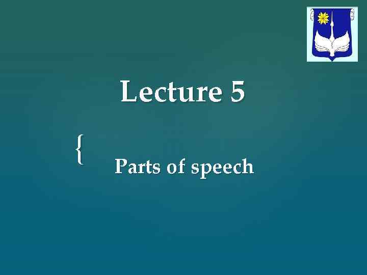 Lecture 5 { Parts of speech 