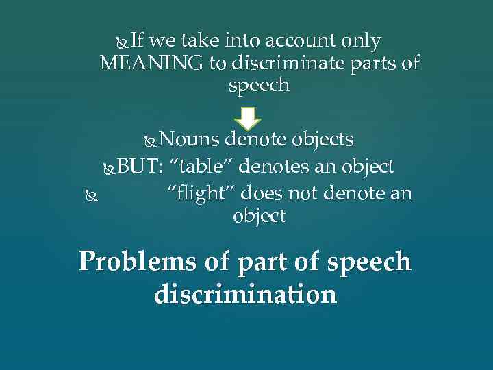 If we take into account only MEANING to discriminate parts of speech Nouns denote