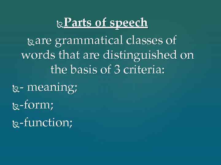 Parts of speech are grammatical classes of words that are distinguished on the basis