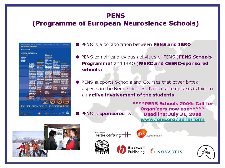 PENS (Programme of European Neurosience Schools) PENS is a collaboration between FENS and IBRO