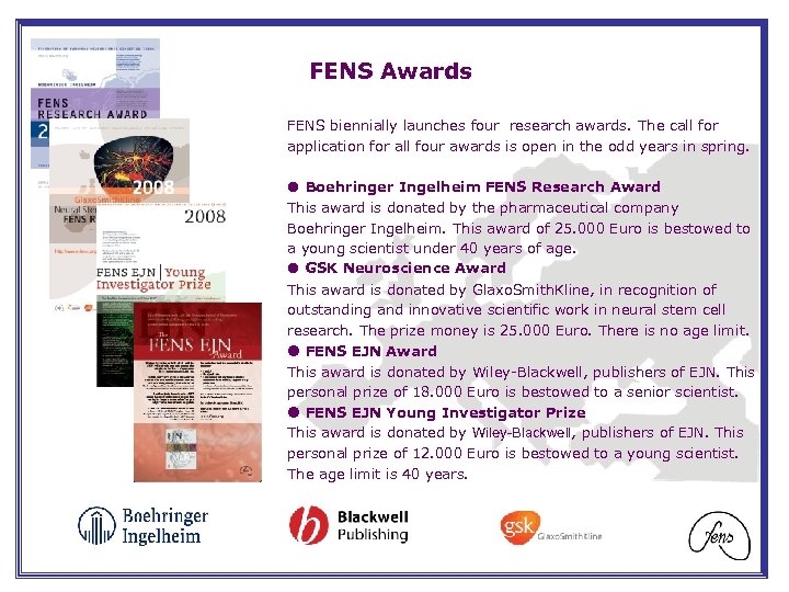 FENS Awards FENS biennially launches four research awards. The call for application for all