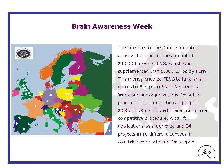 Brain Awareness Week The directors of the Dana Foundation approved a grant in the