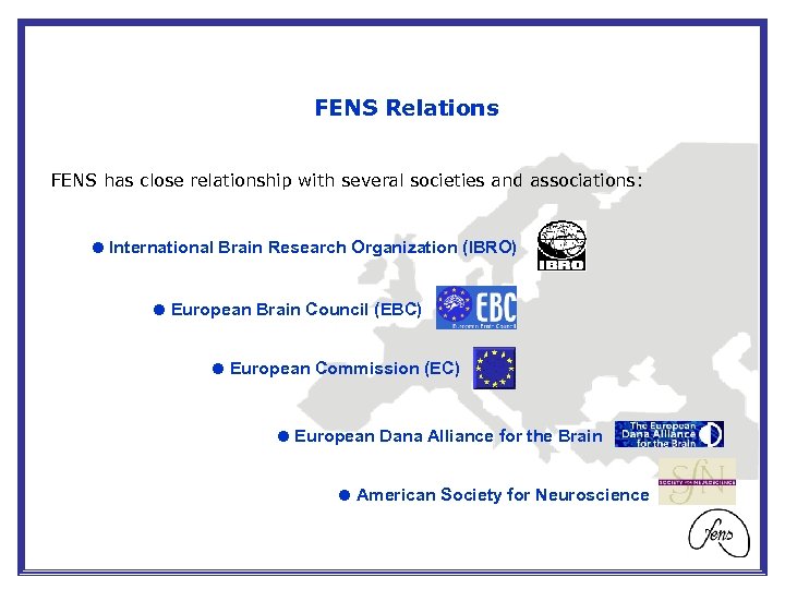 FENS Relations FENS has close relationship with several societies and associations: International Brain Research