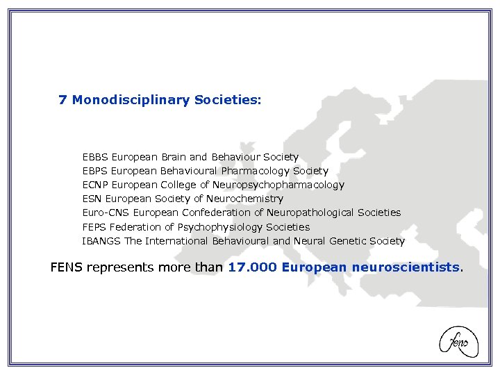 7 Monodisciplinary Societies: EBBS European Brain and Behaviour Society EBPS European Behavioural Pharmacology Society