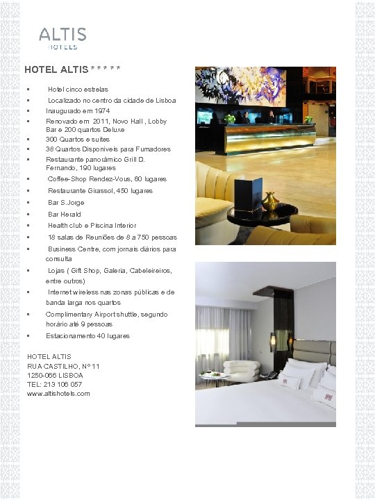 HOTEL ALTIS * * * • Hotel cinco estrelas • • • Localizado no