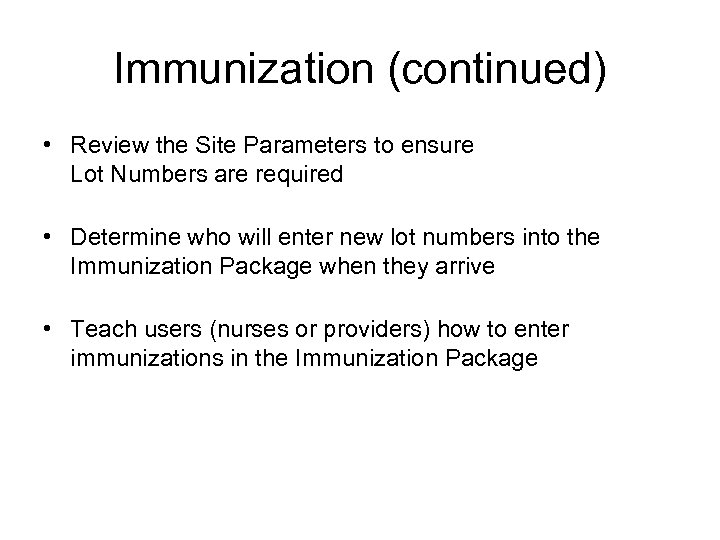 Immunization (continued) • Review the Site Parameters to ensure Lot Numbers are required •