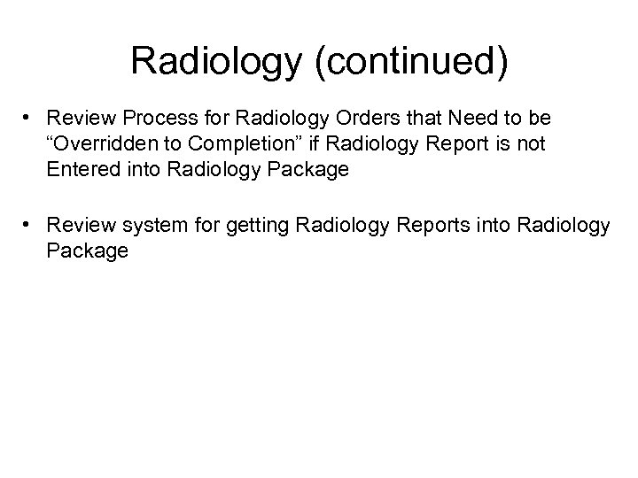 Radiology (continued) • Review Process for Radiology Orders that Need to be “Overridden to