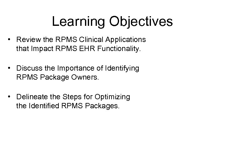 Learning Objectives • Review the RPMS Clinical Applications that Impact RPMS EHR Functionality. •
